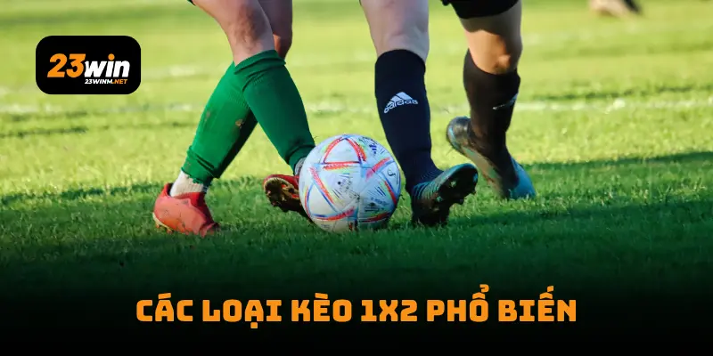 Các loại kèo 1X2 phổ biến
