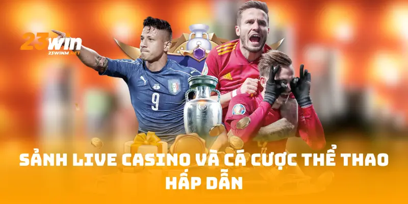 Sảnh live Casino và cá cược thể thao hấp dẫn
